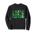 I Have Time To Listen Positive Mental Sweatshirt - Minimalist Print Unisex - T-Shirt, Sweatshirt, Hoodie