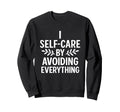 I Self Care Avoiding Everything Funny Sweatshirt - Minimalist Print Unisex - T-Shirt, Sweatshirt, Hoodie