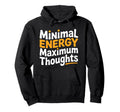 Minimal Energy Maximum Thoughts Funny Hoodie - Graphic Print Unisex - T-Shirt, Sweatshirt, Hoodie