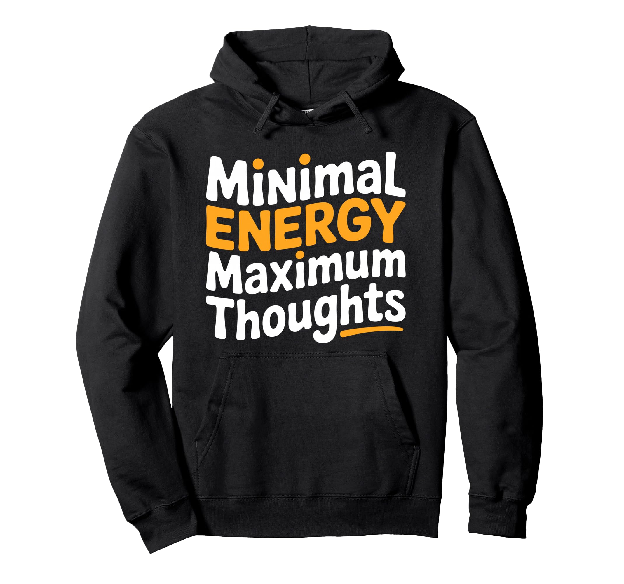 Minimal Energy Maximum Thoughts Funny Hoodie - Graphic Print Unisex - T-Shirt, Sweatshirt, Hoodie