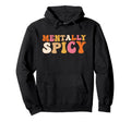 Mentally Spicy Mental Health And Hoodie - Unique Graphic Unisex - T-Shirt, Sweatshirt, Hoodie