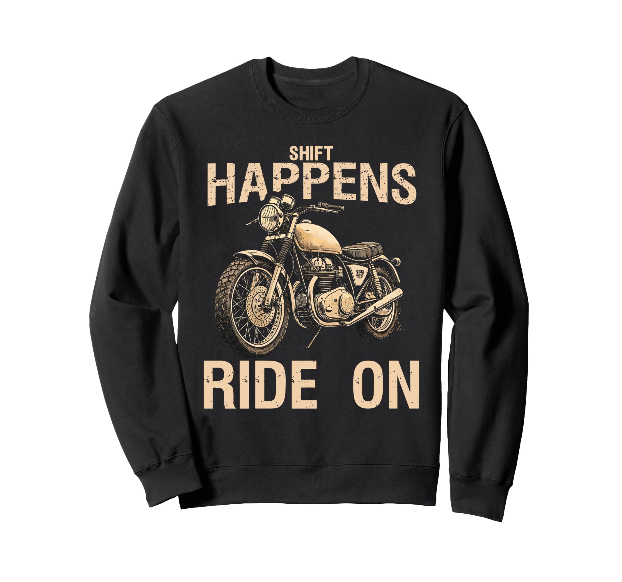 Shift Happens Ride Funny Motorcycle Sweatshirt - Unique Graphic Men Women - T-Shirt, Sweatshirt, Hoodie