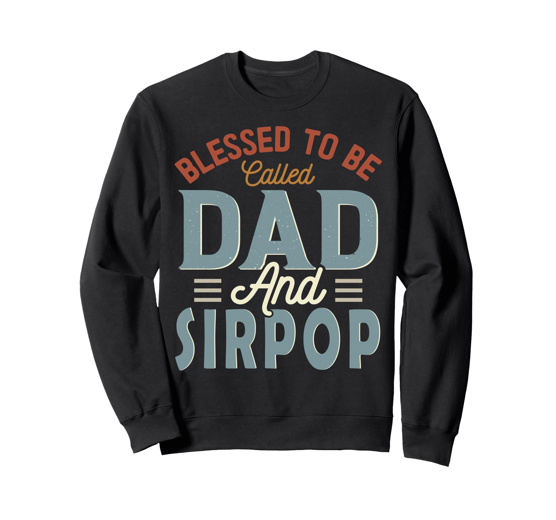 Blessed To Be Called Dad And Sirpop Sweatshirt - Unique Graphic for Adults - T-Shirt, Sweatshirt, Hoodie