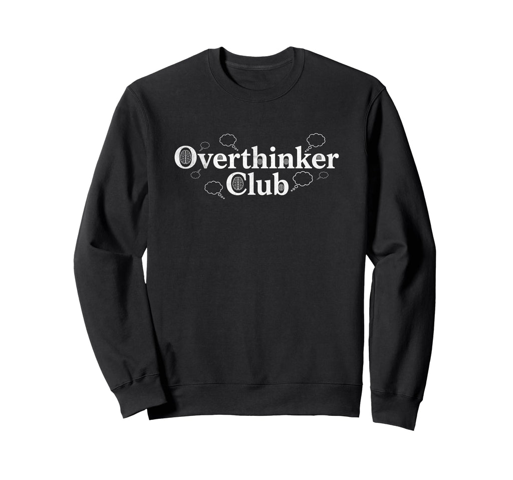 Overthinker Club Funny Relatable Sweatshirt - Custom Art Print Unisex - T-Shirt, Sweatshirt, Hoodie