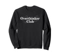 Overthinker Club Funny Relatable Sweatshirt - Custom Art Print Unisex - T-Shirt, Sweatshirt, Hoodie