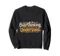 Overthinking Underpaid Employee Sweatshirt - Streetwear Style for Adults - T-Shirt, Sweatshirt, Hoodie