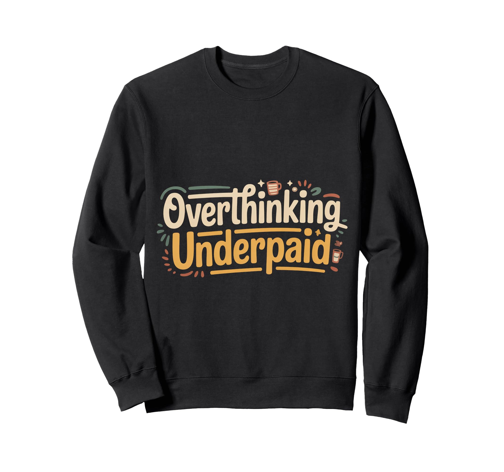 Overthinking Underpaid Employee Sweatshirt - Streetwear Style for Adults - T-Shirt, Sweatshirt, Hoodie