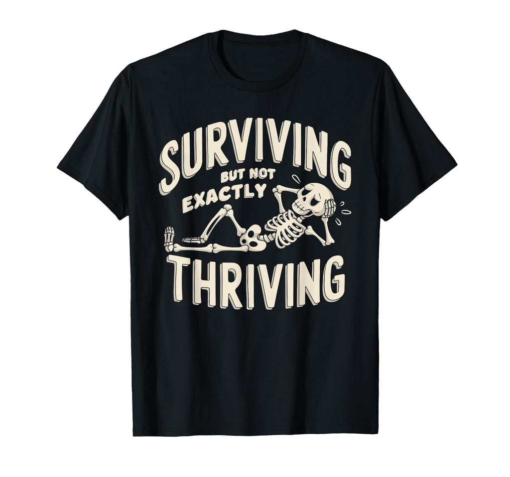 Surviving But Not Exactly Thriving T-Shirt - Unique Graphic for Adults - T-Shirt, Sweatshirt, Hoodie