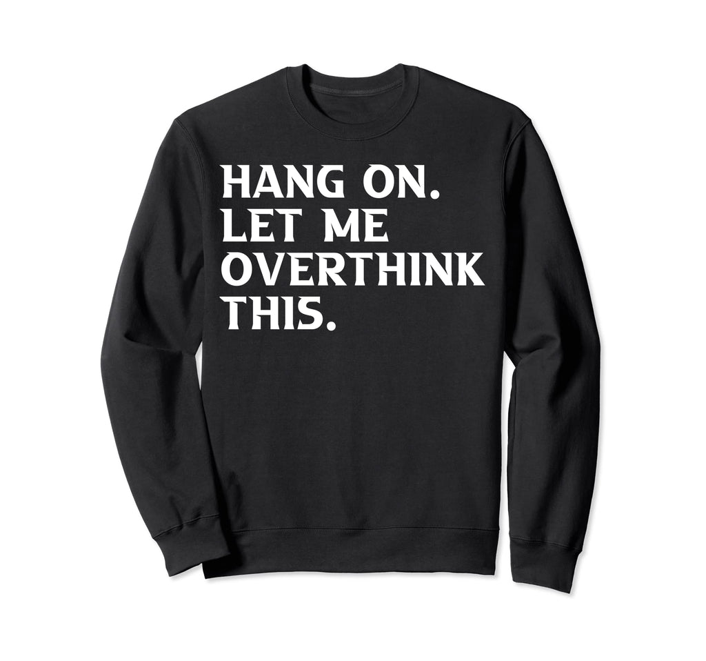 Overthinkers Funny Sweatshirt - Graphic Print for Adults - T-Shirt, Sweatshirt, Hoodie