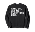 Overthinkers Funny Sweatshirt - Graphic Print for Adults - T-Shirt, Sweatshirt, Hoodie