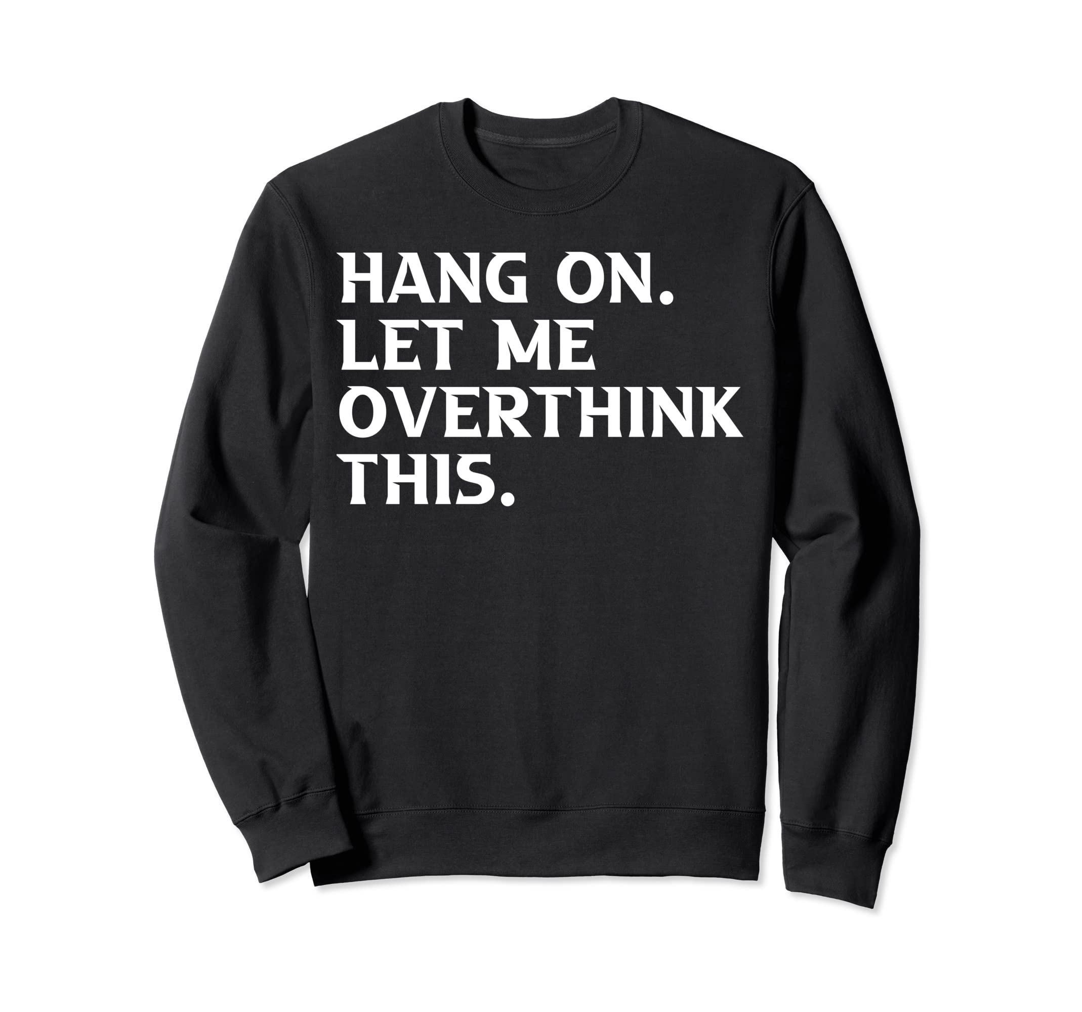 Overthinkers Funny Sweatshirt - Graphic Print for Adults - T-Shirt, Sweatshirt, Hoodie
