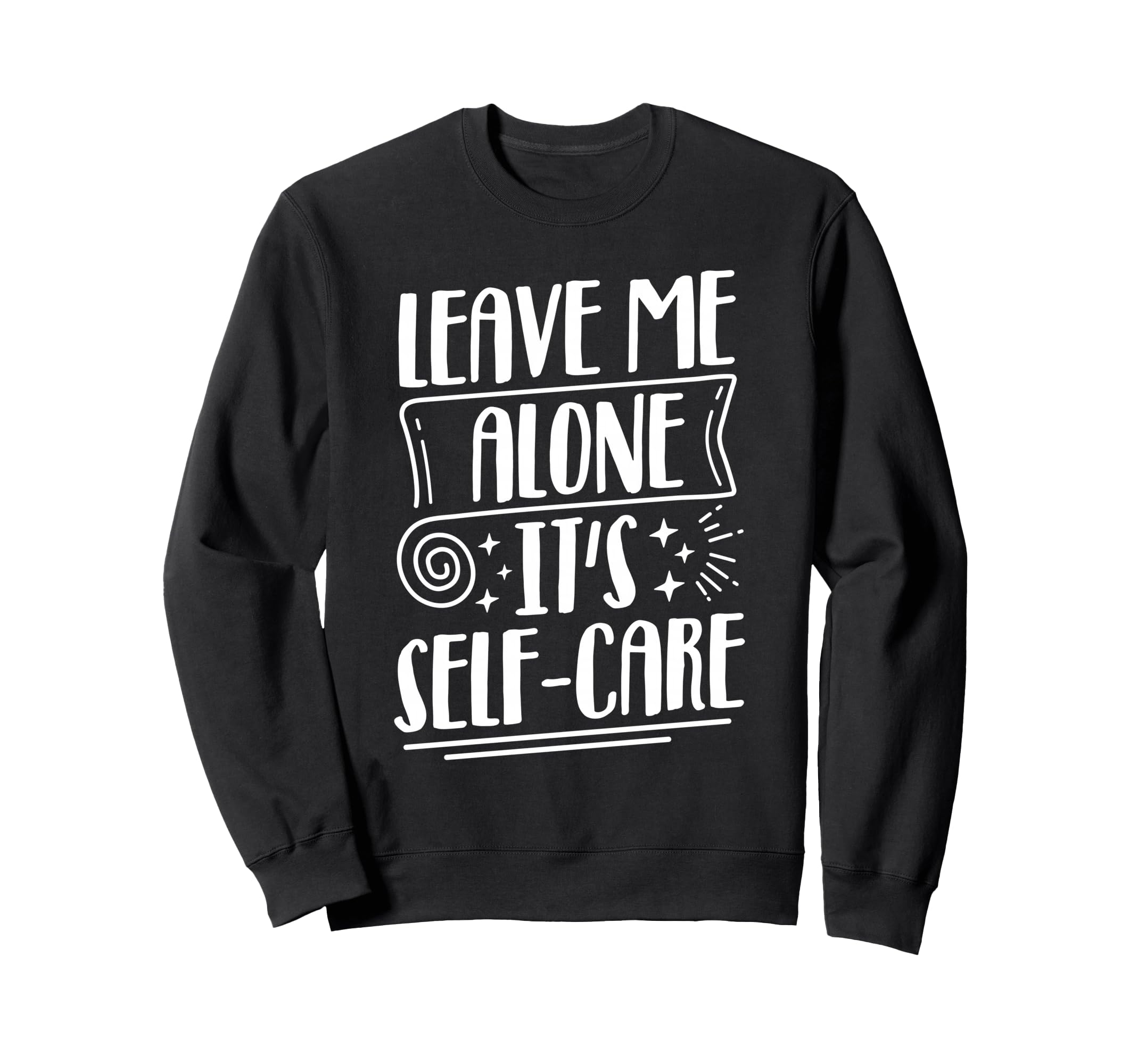 Leave Me Alone Its Self Care Sweatshirt - Unique Graphic Unisex - T-Shirt, Sweatshirt, Hoodie