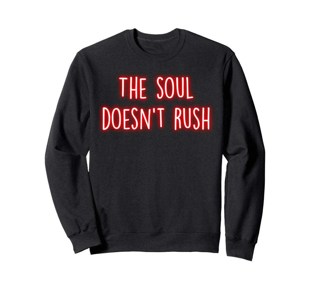 Soul Doesnt Rush Mindfulness Sweatshirt - Streetwear Style for Adults - T-Shirt, Sweatshirt, Hoodie