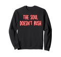 Soul Doesnt Rush Mindfulness Sweatshirt - Streetwear Style for Adults - T-Shirt, Sweatshirt, Hoodie