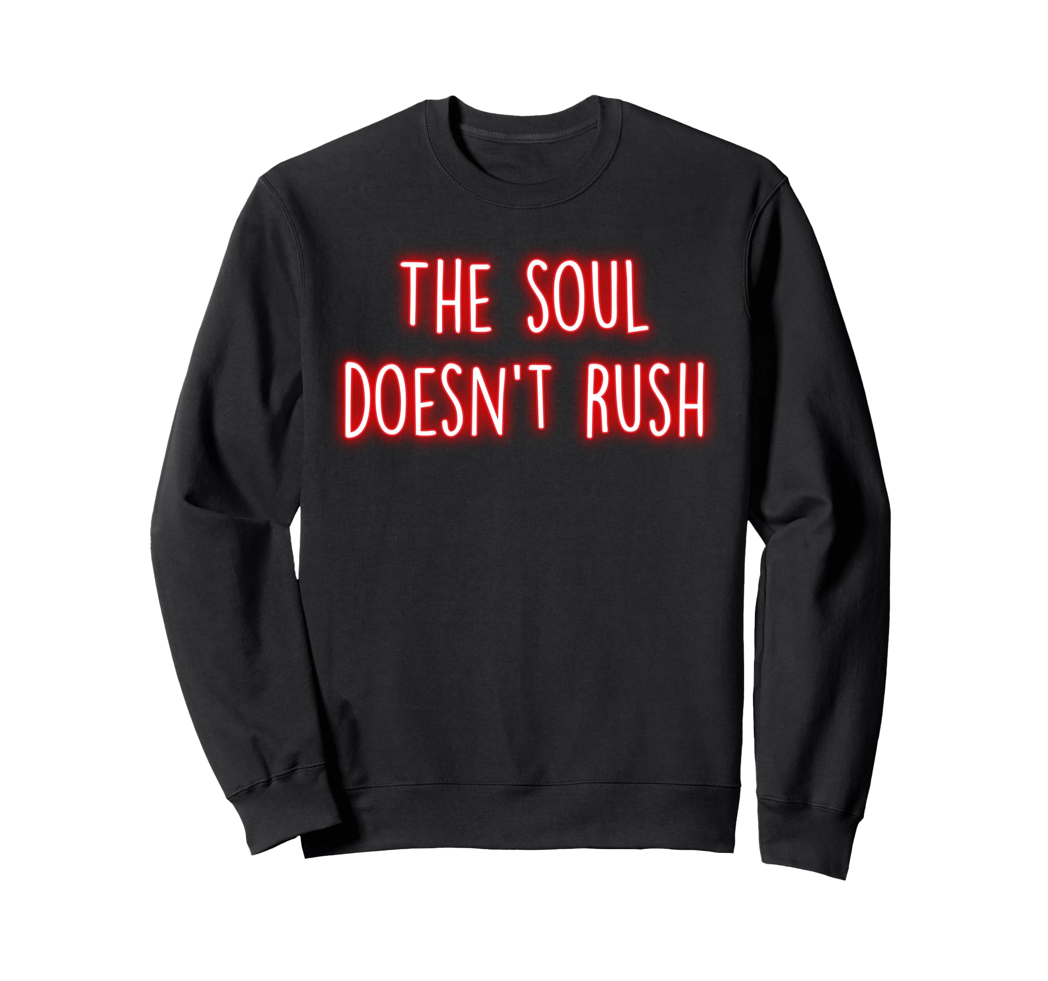 Soul Doesnt Rush Mindfulness Sweatshirt - Streetwear Style for Adults - T-Shirt, Sweatshirt, Hoodie