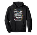 Be Proud How Hard You Are Trying Hoodie - Novelty Apparel for Adults - T-Shirt, Sweatshirt, Hoodie