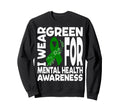 I Wear Green Mental Health Awareness Sweatshirt - Graphic Print Unisex - T-Shirt, Sweatshirt, Hoodie
