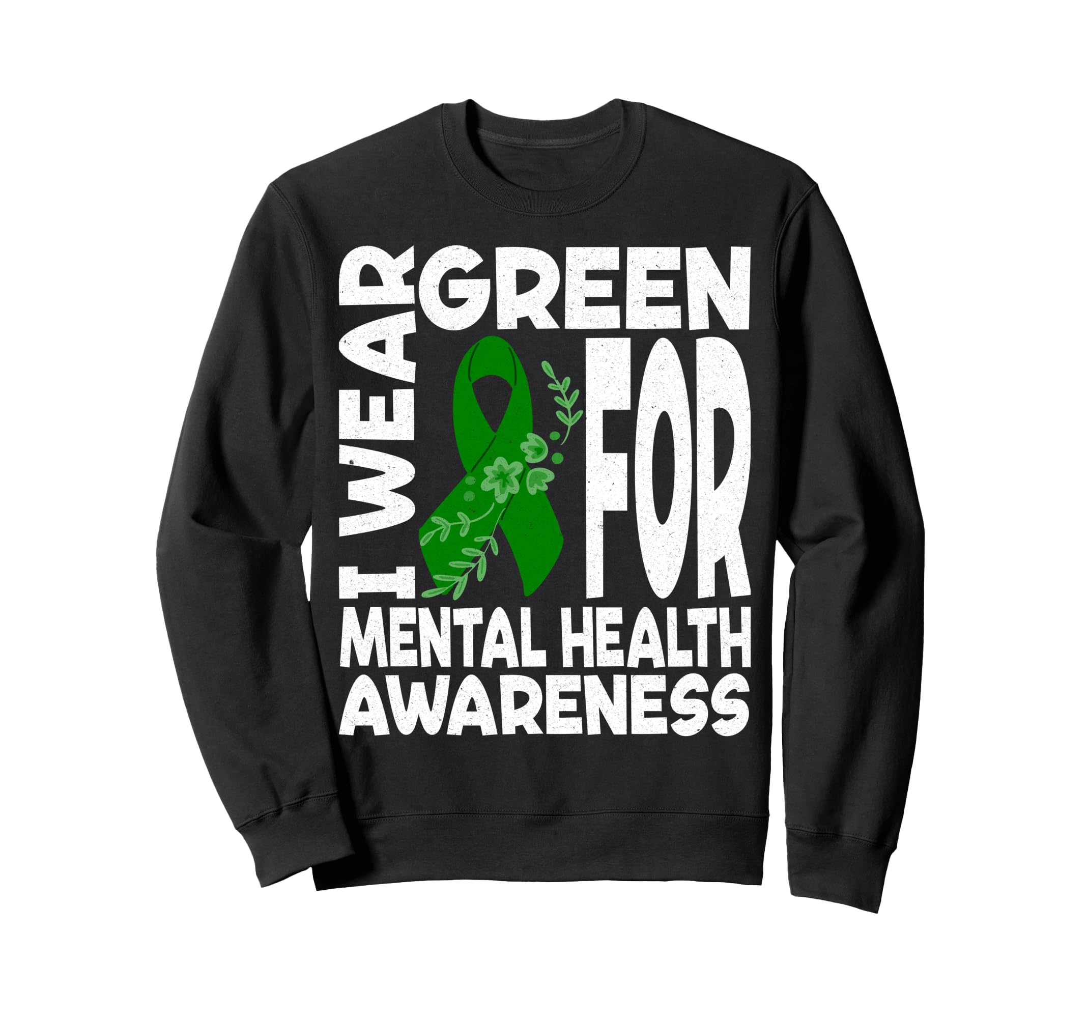 I Wear Green Mental Health Awareness Sweatshirt - Graphic Print Unisex - T-Shirt, Sweatshirt, Hoodie