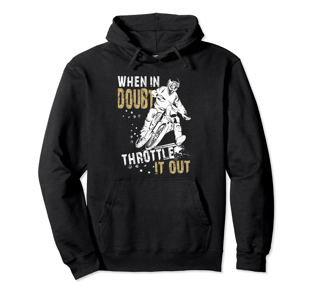 When Doubt Throttle It Out Dirt Biker Hoodie - Unique Graphic Unisex - T-Shirt, Sweatshirt, Hoodie