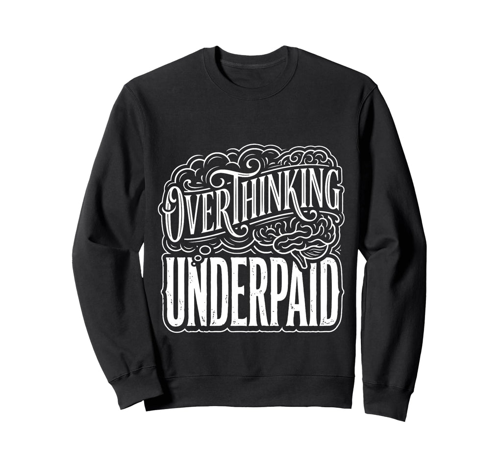 Overthinking Underpaid Employee Sweatshirt - Novelty Apparel for Adults - T-Shirt, Sweatshirt, Hoodie