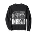 Overthinking Underpaid Employee Sweatshirt - Novelty Apparel for Adults - T-Shirt, Sweatshirt, Hoodie