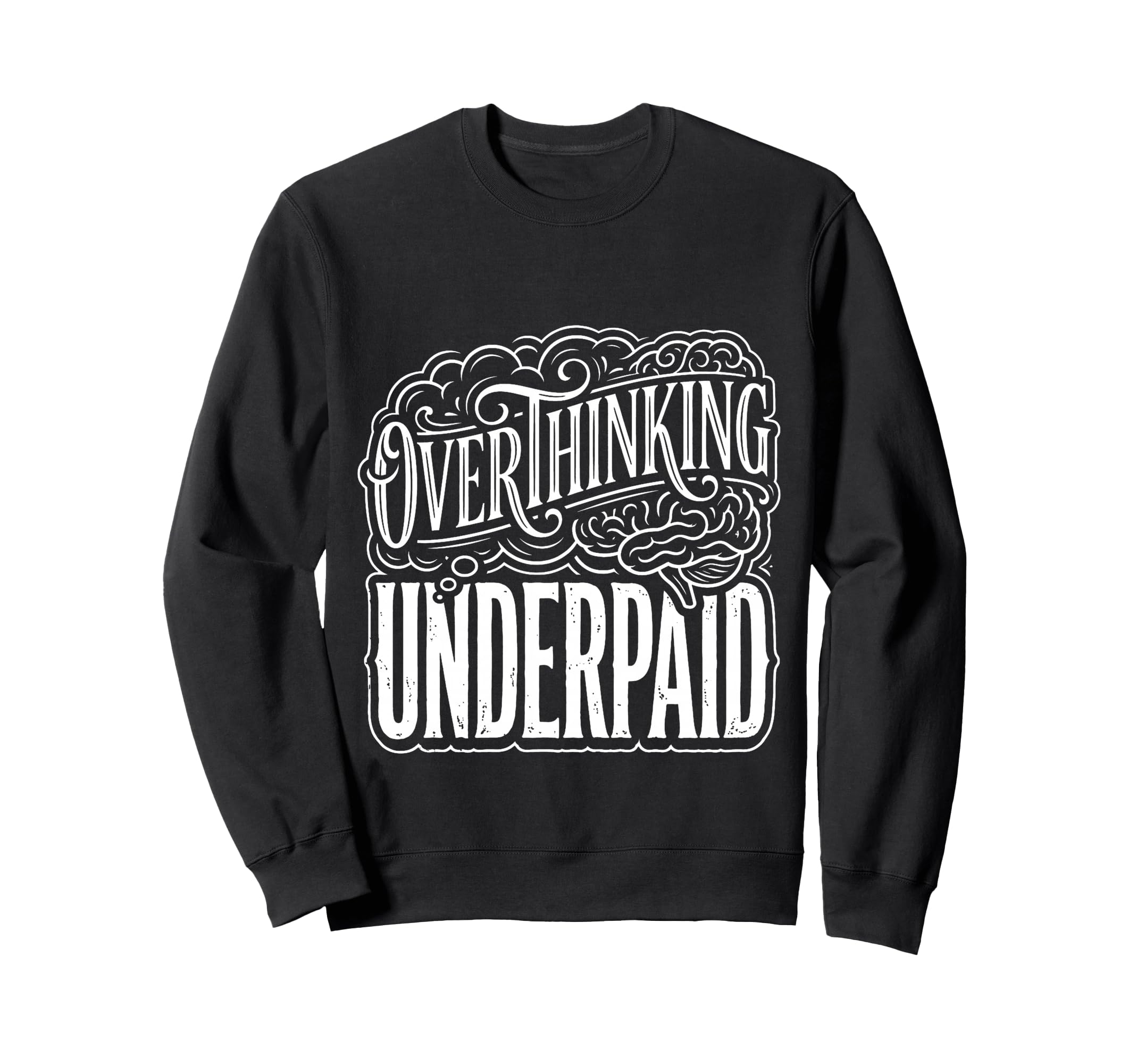 Overthinking Underpaid Employee Sweatshirt - Novelty Apparel for Adults - T-Shirt, Sweatshirt, Hoodie