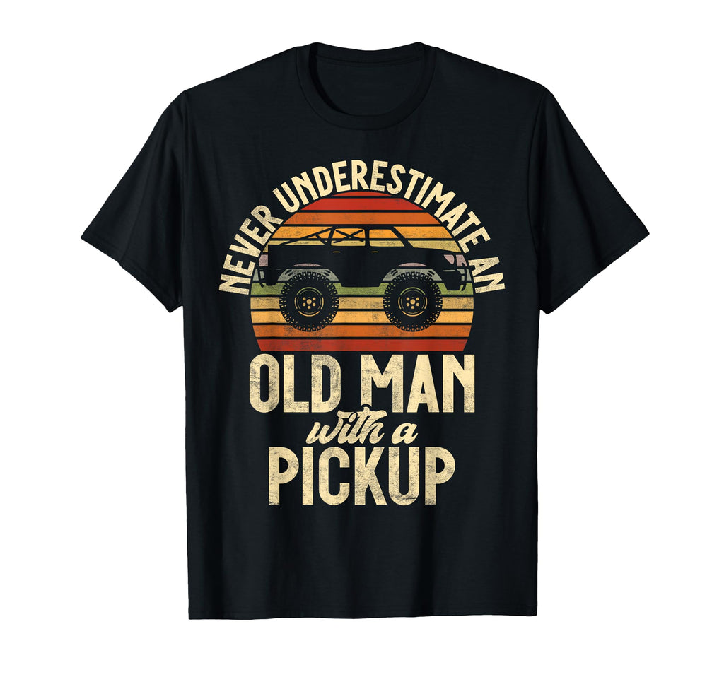 Never Underestimate Old Pickup Truck T-Shirt - Streetwear Style for Adults - T-Shirt, Sweatshirt, Hoodie