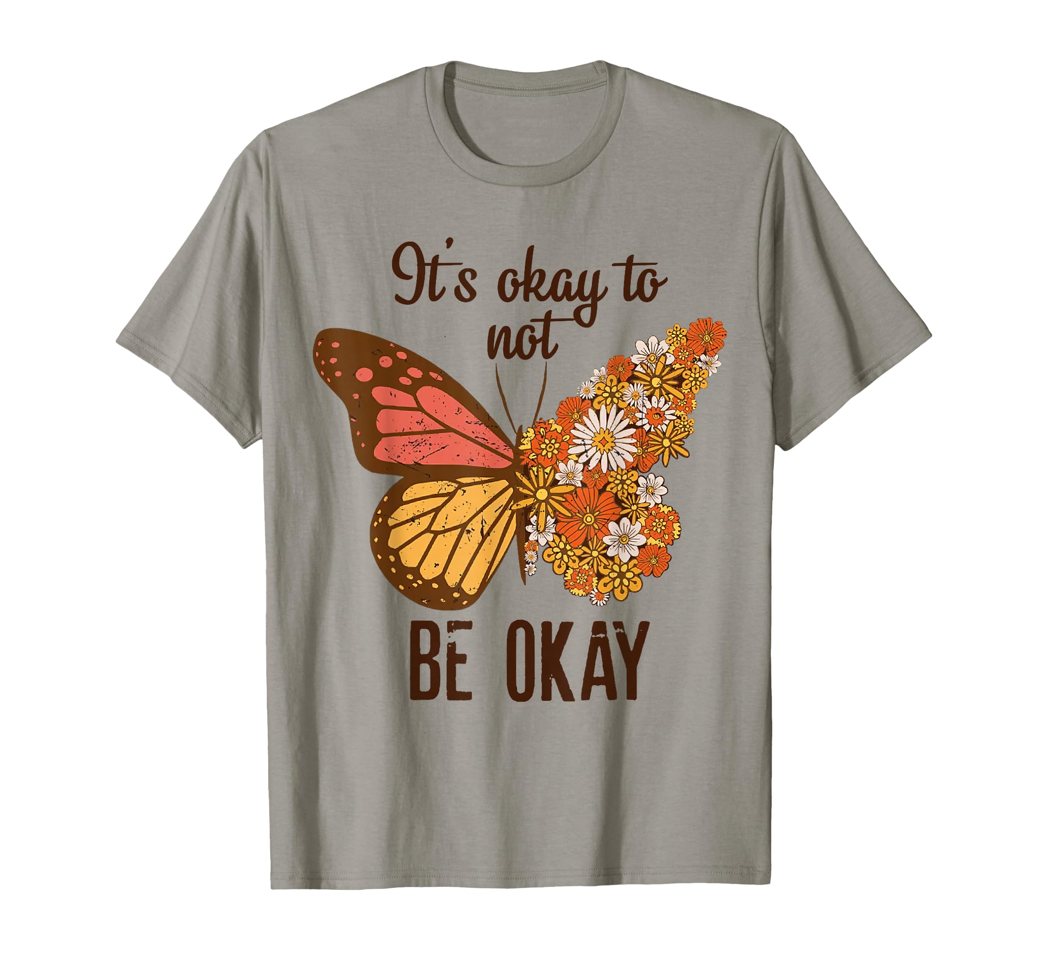 Its Okay To Not Be Okay Butterfly Flower T-Shirt - Unique Graphic Unisex - T-Shirt, Sweatshirt, Hoodie