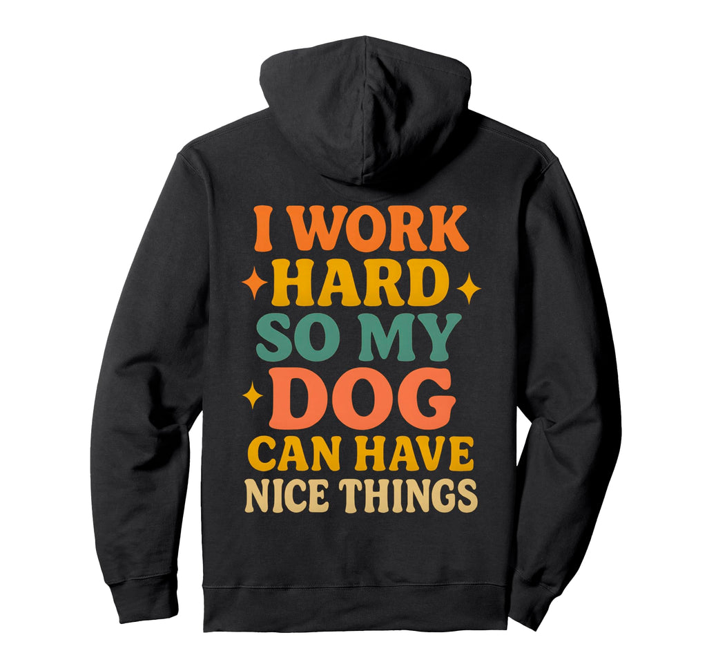 Dog Lover Funny Pet Owner Work Hard Hoodie - Streetwear Style for Adults - T-Shirt, Sweatshirt, Hoodie
