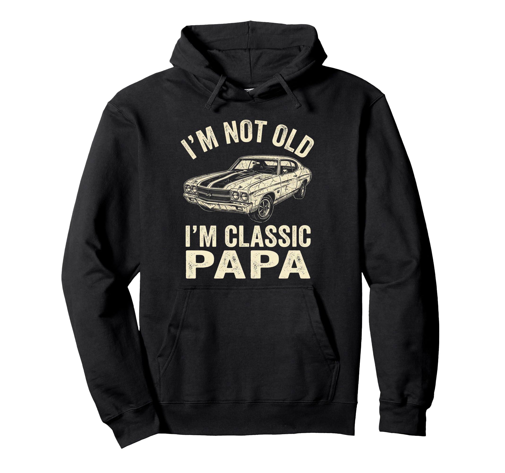 Mens Im Not Old Im Papa Muscle Car Hoodie - Trendy Graphic Men Women - T-Shirt, Sweatshirt, Hoodie