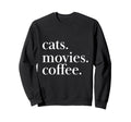 Cats Movies Coffee Feline Sweatshirt - Aesthetic Graphic for Adults - T-Shirt, Sweatshirt, Hoodie