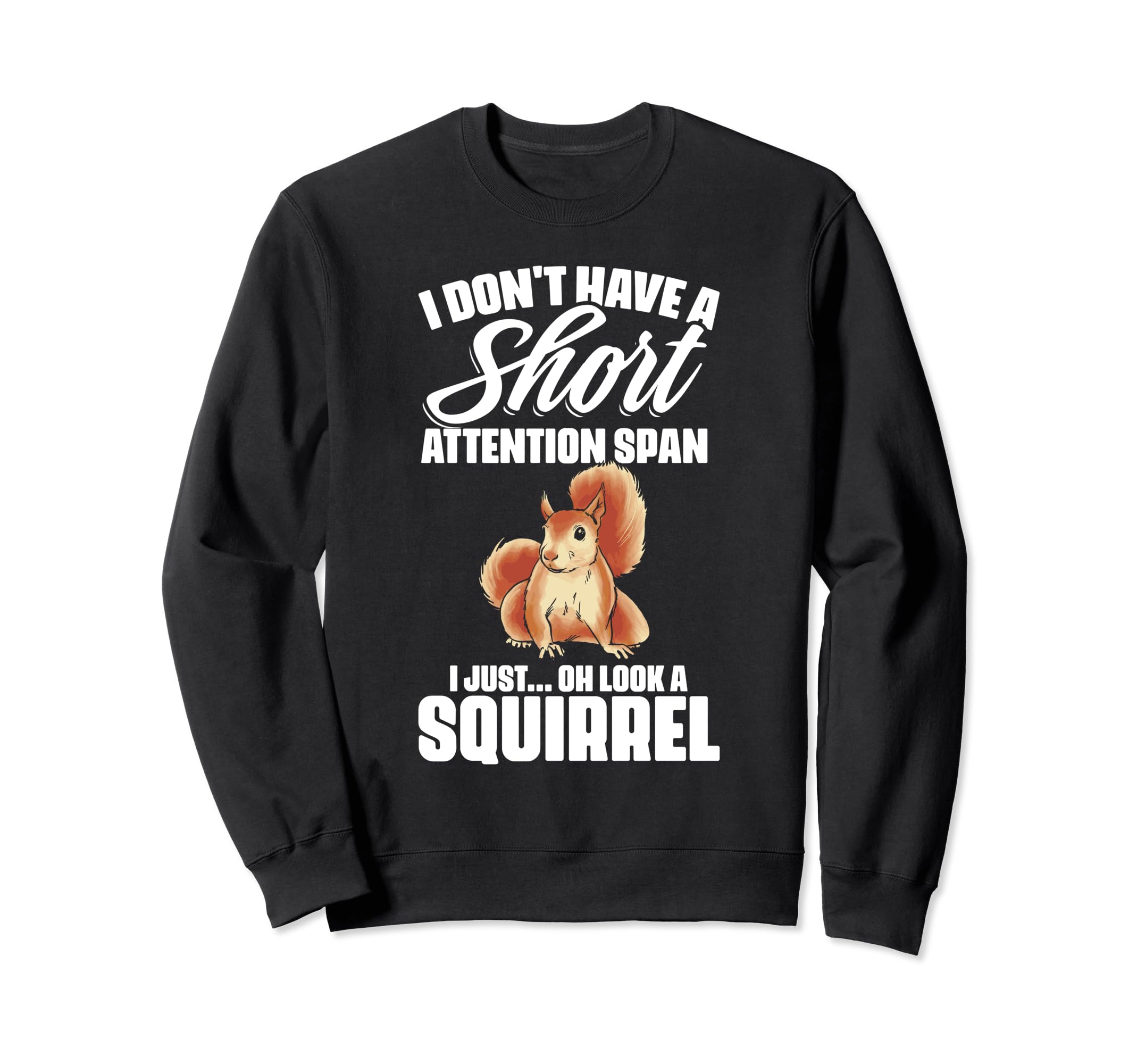 I Dont Have Short Attention Span Sweatshirt - Unique Graphic Men Women - T-Shirt, Sweatshirt, Hoodie