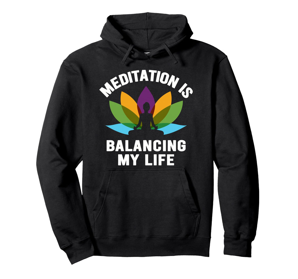 Meditation Is Balancing My Life Hoodie - Custom Art Print for Adults - T-Shirt, Sweatshirt, Hoodie