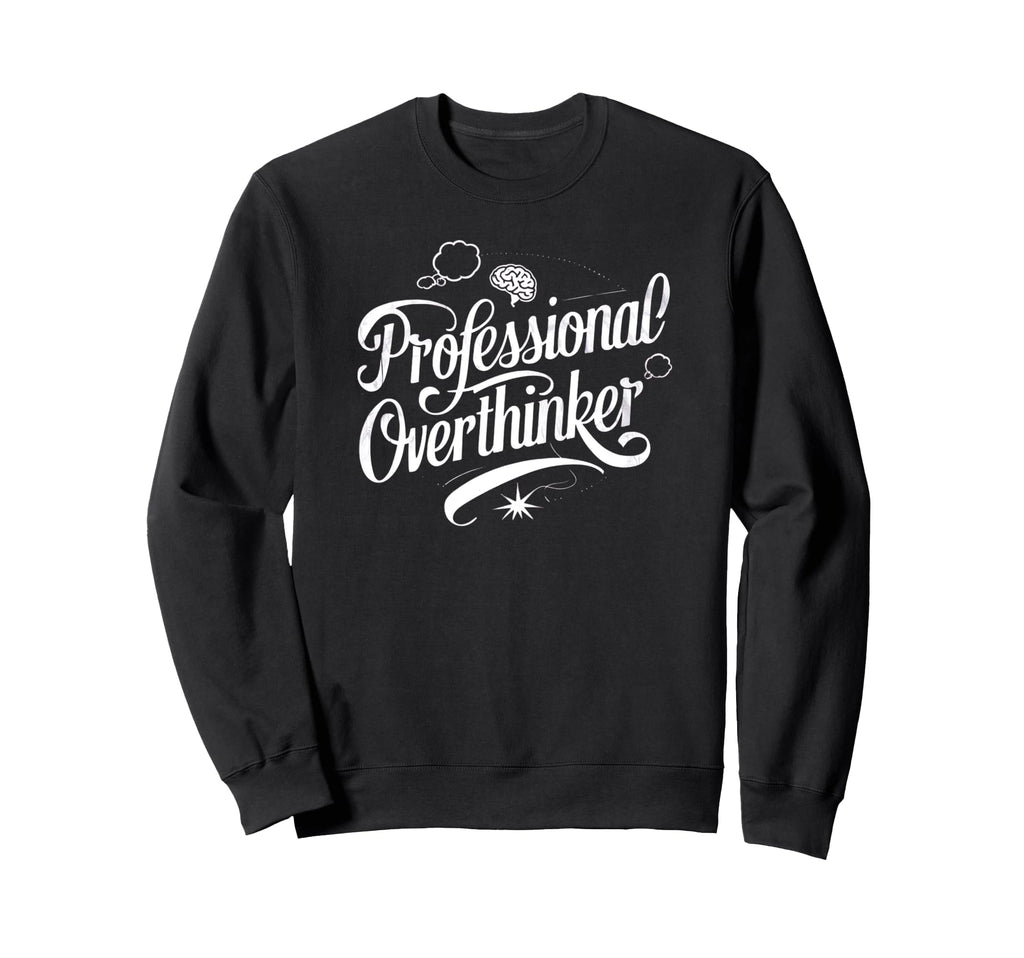 Professional Overthinker Funny Sweatshirt - Minimalist Print Unisex - T-Shirt, Sweatshirt, Hoodie