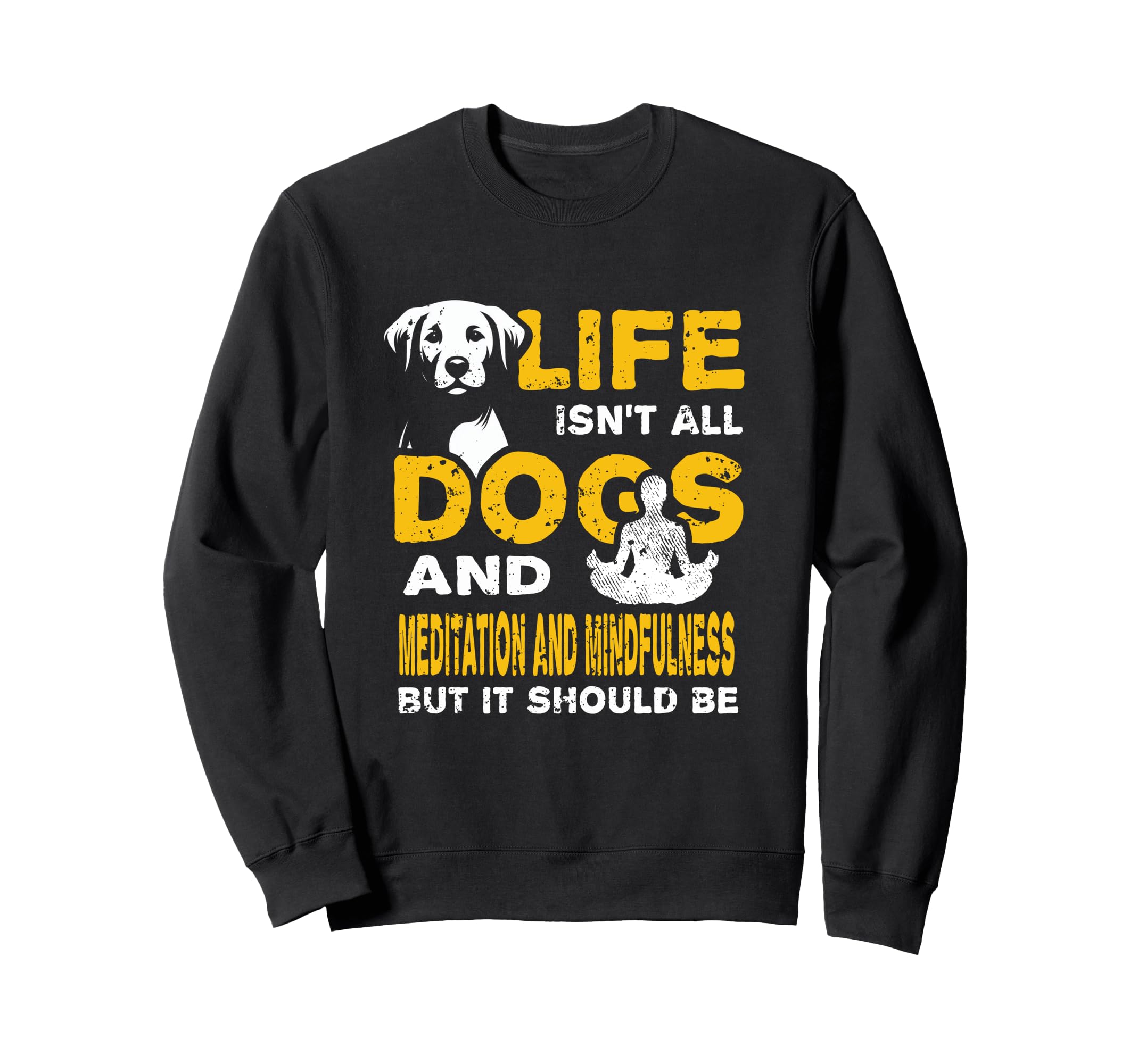 Funny Life Isnt All Dogs And Sweatshirt - Fun Novelty Design Unisex - T-Shirt, Sweatshirt, Hoodie