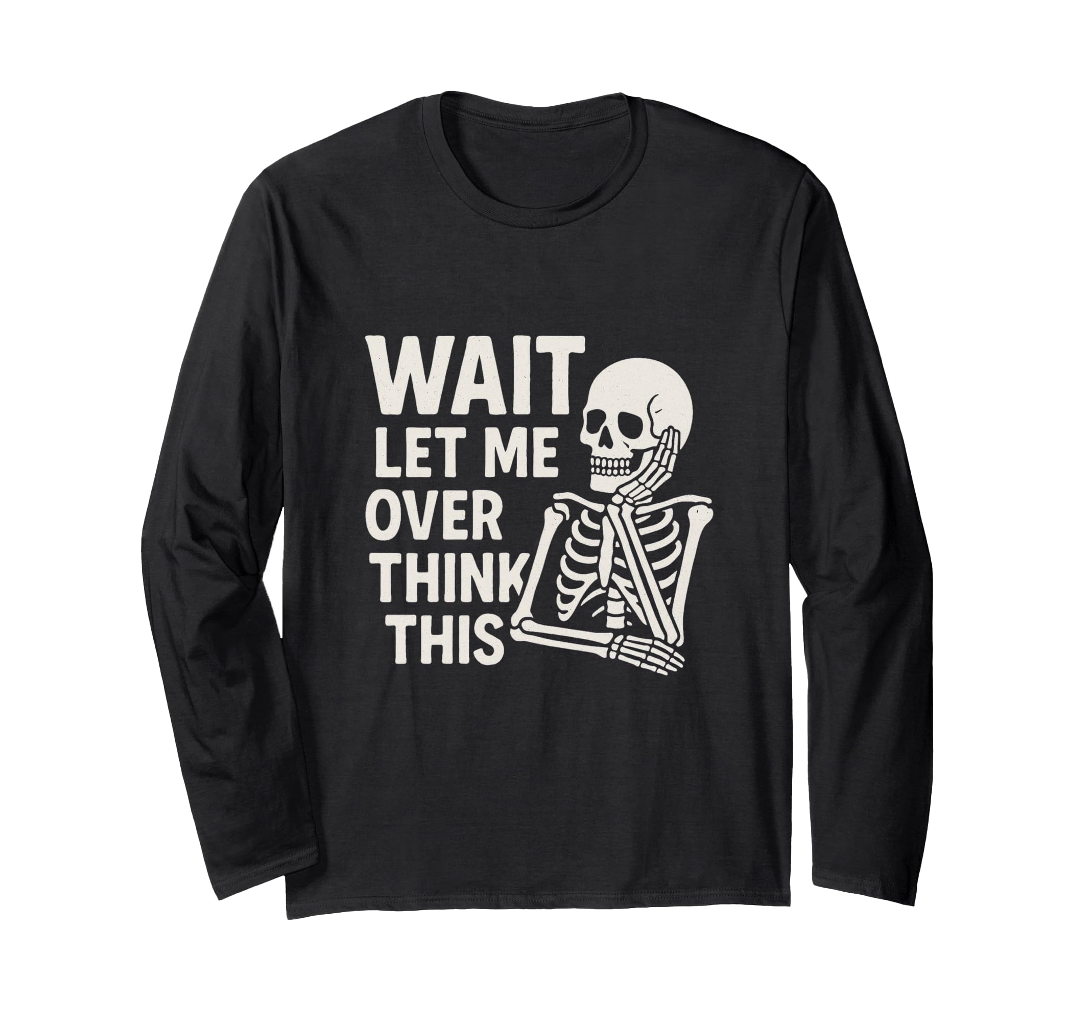 Wait Let Me Overthink This Skeleton T-Shirt - Minimalist Print Men Women - T-Shirt, Sweatshirt, Hoodie