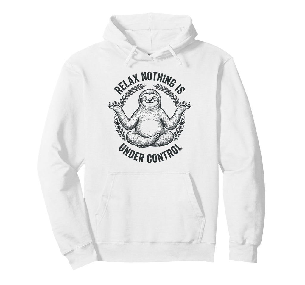 Relax Nothing Is Under Control Yoga Hoodie - Novelty Apparel Men Women - T-Shirt, Sweatshirt, Hoodie