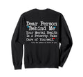 Dear Person Behind Me Mental Sweatshirt - Minimalist Print Men Women - T-Shirt, Sweatshirt, Hoodie