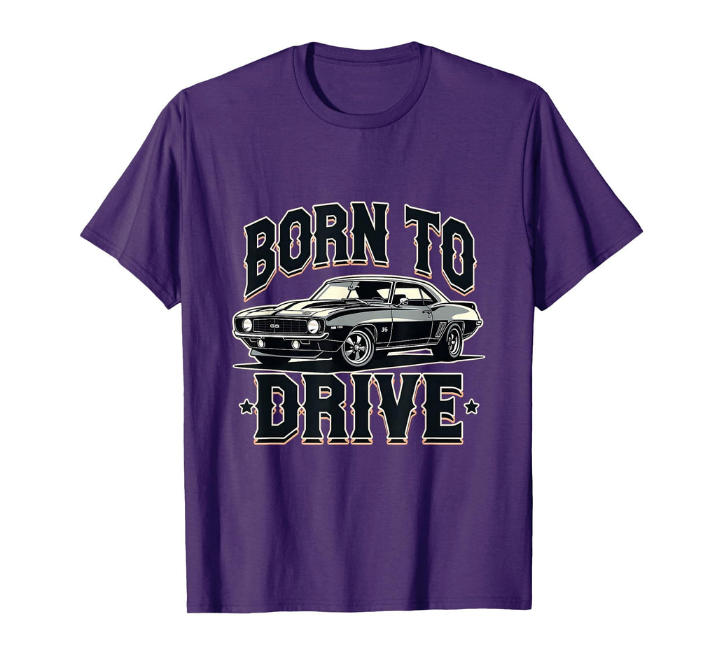 Born To Drive Car Enthusiast T-Shirt - Novelty Apparel Unisex - T-Shirt, Sweatshirt, Hoodie