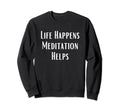 Meditation Meditator Mindfulness Sweatshirt - Novelty Apparel for Adults - T-Shirt, Sweatshirt, Hoodie