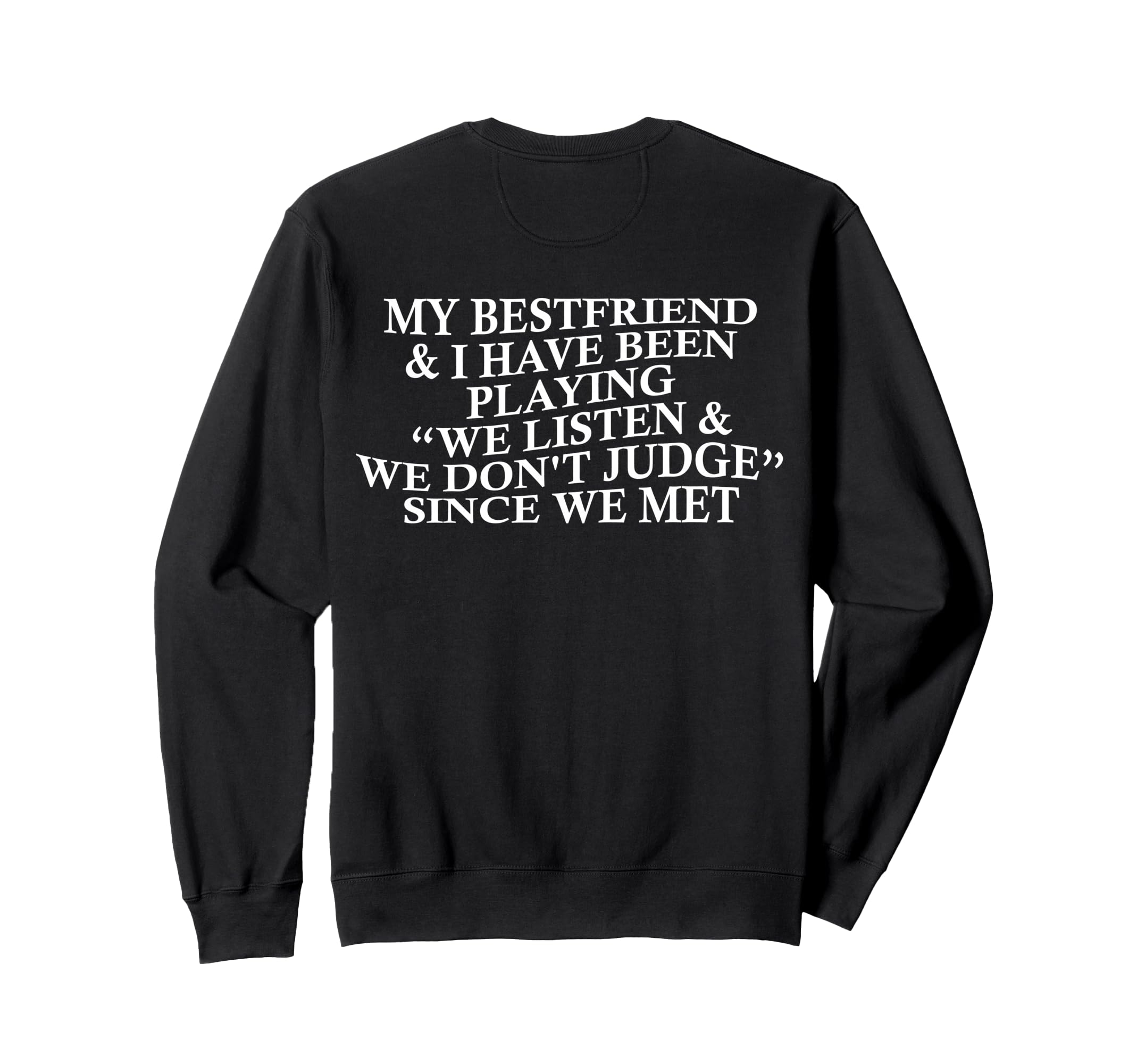 My Bestfriend I Listen We Dont Judge Sweatshirt - Streetwear Style Unisex - T-Shirt, Sweatshirt, Hoodie