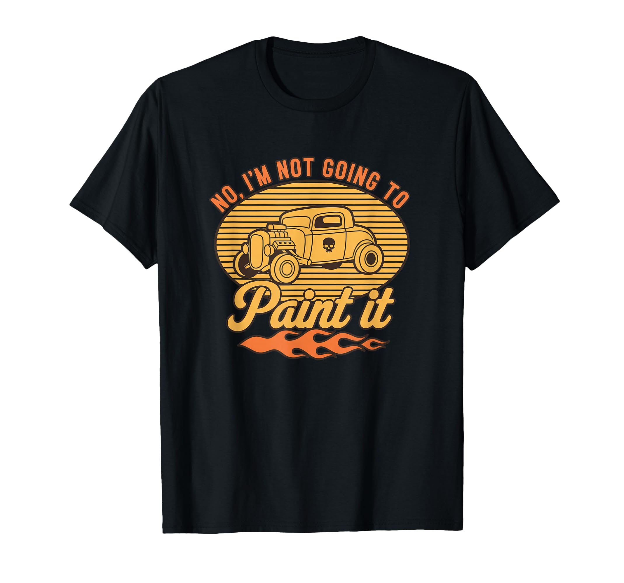 Car No Im Not Going To Paint It T-Shirt - Minimalist Print Unisex - T-Shirt, Sweatshirt, Hoodie