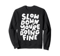 Slow Down Youre Doing Fine Womens Sweatshirt - Unique Graphic Unisex - T-Shirt, Sweatshirt, Hoodie