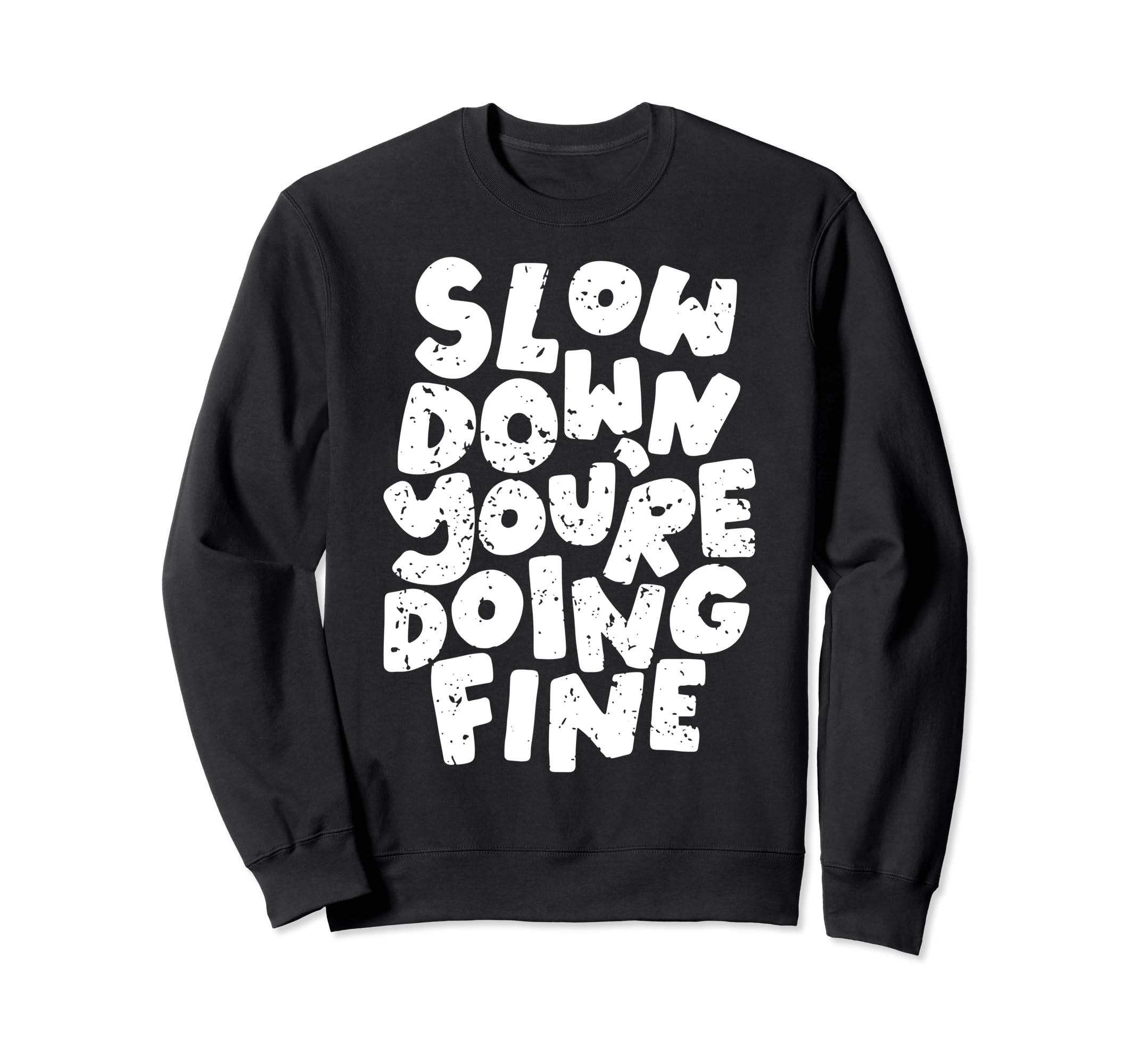 Slow Down Youre Doing Fine Womens Sweatshirt - Unique Graphic Unisex - T-Shirt, Sweatshirt, Hoodie
