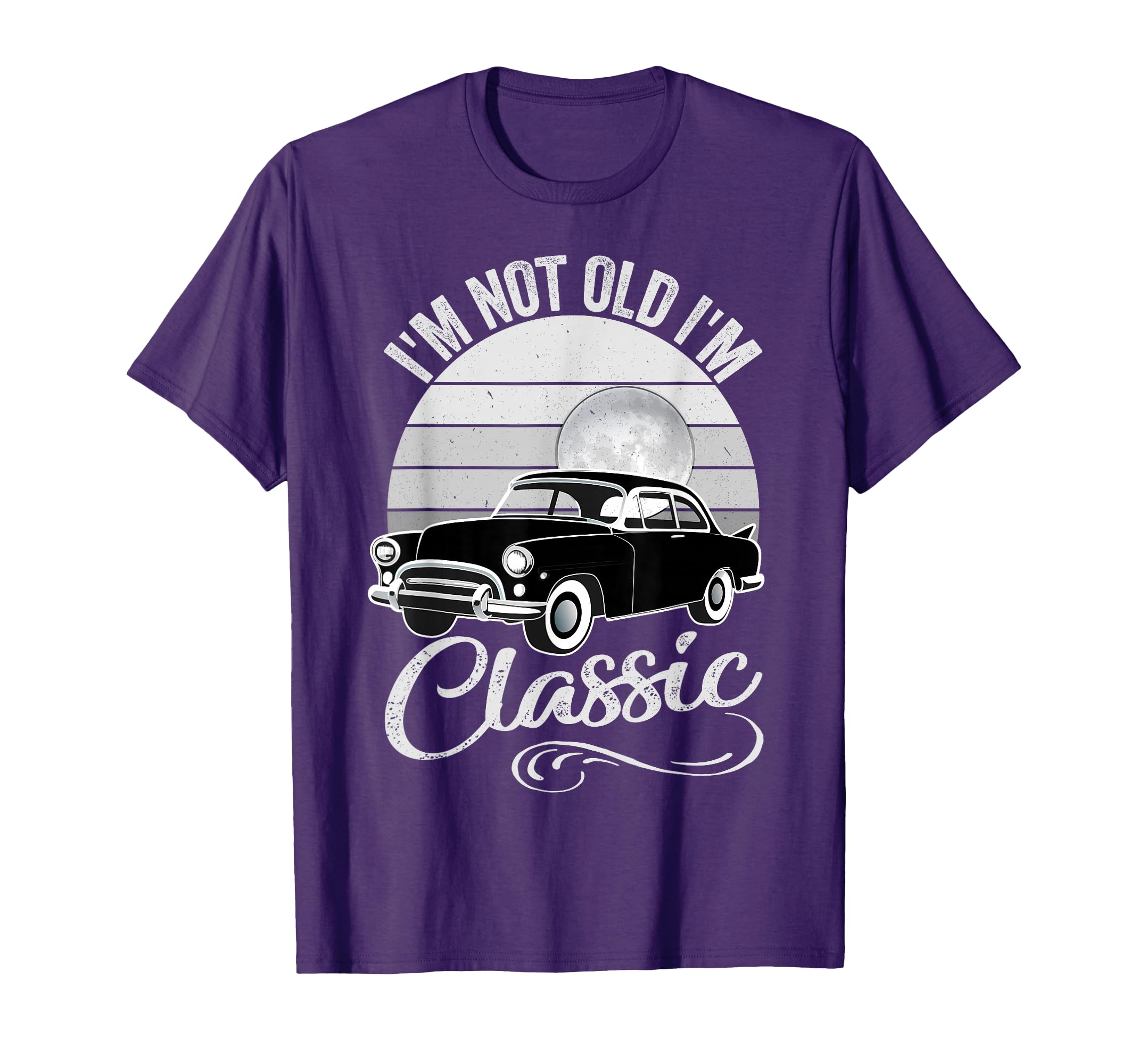 Im Not Old Im Fathers Day Car Dad T-Shirt - Custom Art Print Men Women - T-Shirt, Sweatshirt, Hoodie