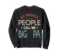 My Favorite People Call Me Big Pa Sweatshirt - Custom Art Print for Adults - T-Shirt, Sweatshirt, Hoodie