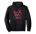 Gen X Grew Up 80S Synthwave Nostalgia Hoodie - Streetwear Style for Adults - T-Shirt, Sweatshirt, Hoodie