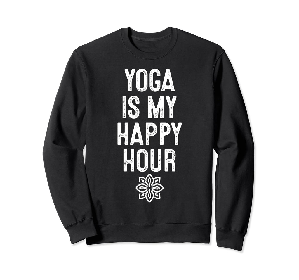 Yoga Is My Happy Hours Relaxation Sweatshirt - Trendy Graphic Men Women - T-Shirt, Sweatshirt, Hoodie