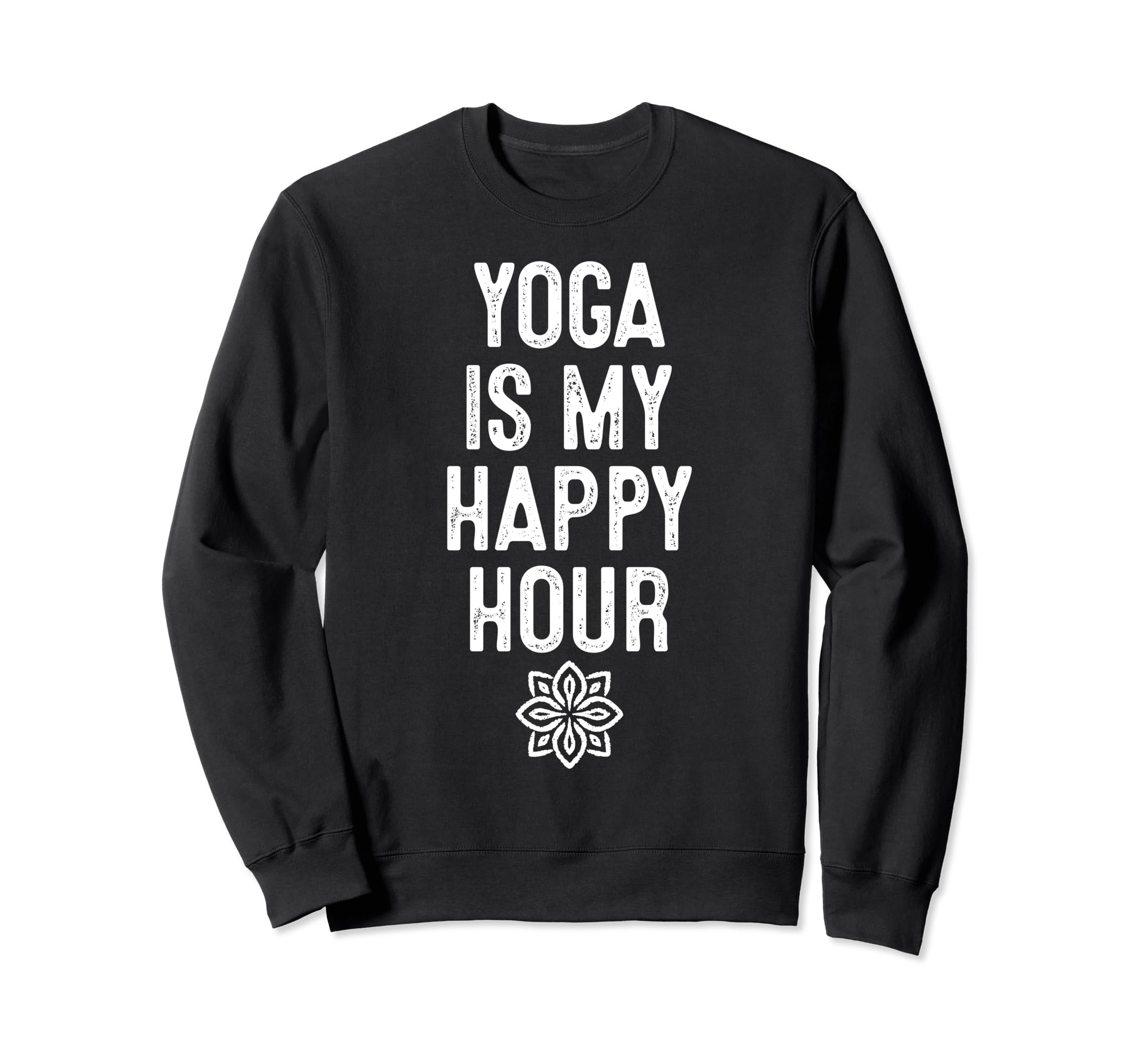 Yoga Is My Happy Hours Relaxation Sweatshirt - Trendy Graphic Men Women - T-Shirt, Sweatshirt, Hoodie