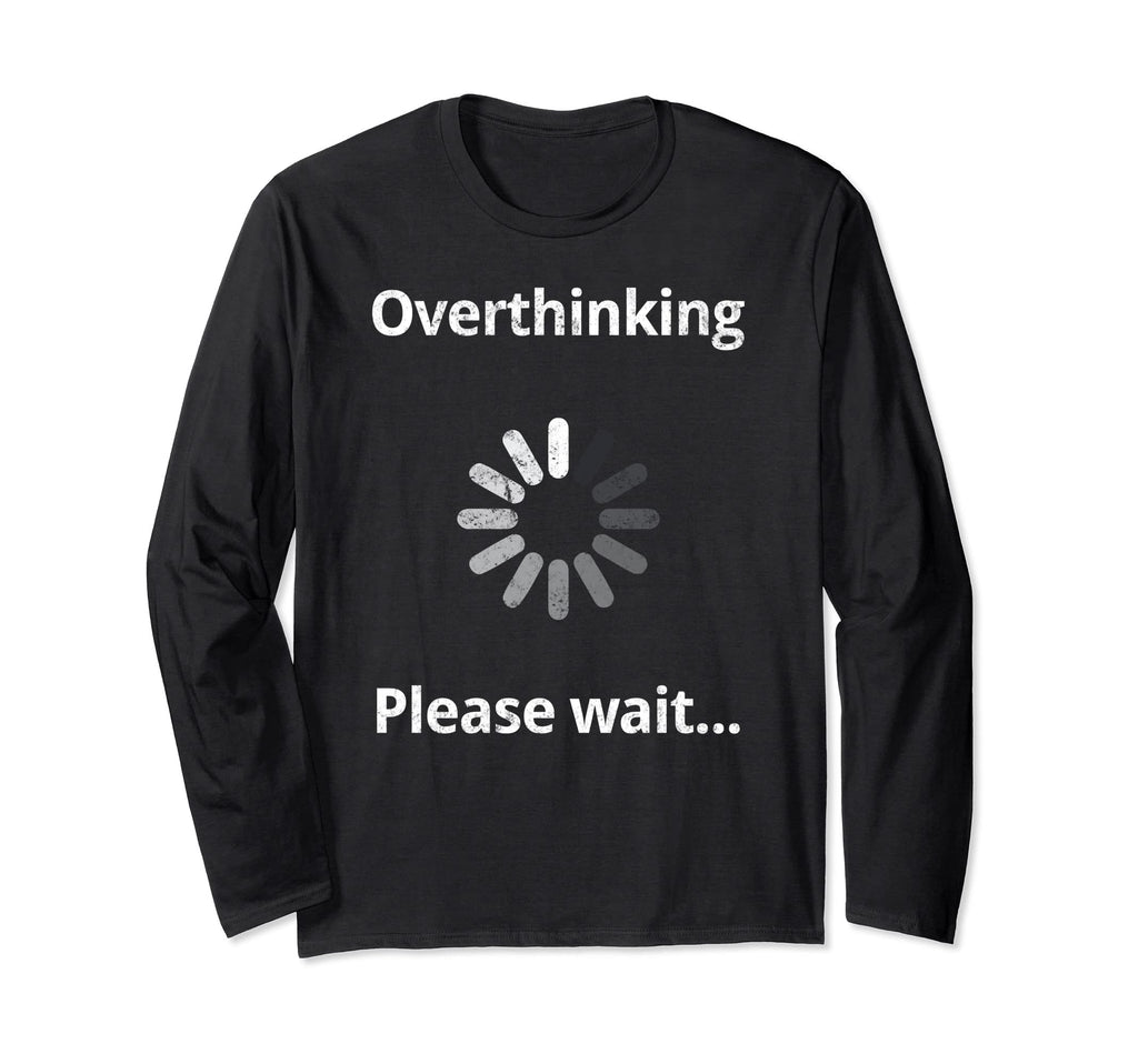 Overthinking Please Wait Overthinker T-Shirt - Minimalist Print Unisex - T-Shirt, Sweatshirt, Hoodie